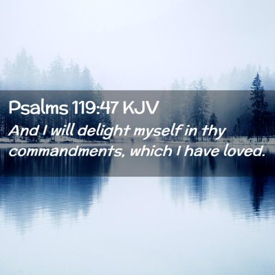 Picture 02 - Psalms 119:47 KJV - And I will delight myself in thy commandments, - Bible Verse Picture
