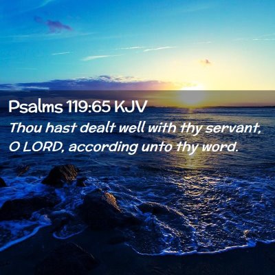Picture 02 - Psalms 119:65 KJV - Thou hast dealt well with thy servant, O LORD, - Bible Verse Picture