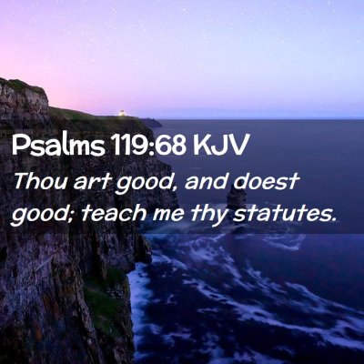 Picture 02 - Psalms 119:68 KJV - Thou art good, and doest good; teach me thy - Bible Verse Picture