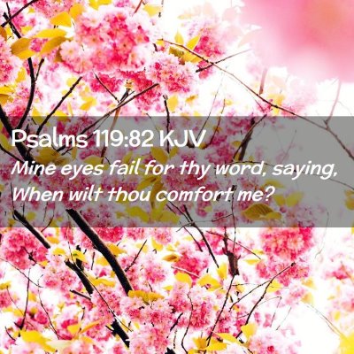 Picture 02 - Psalms 119:82 KJV - Mine eyes fail for thy word, saying, When wilt - Bible Verse Picture