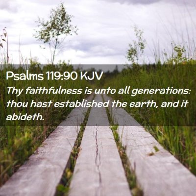 Picture 02 - Psalms 119:90 KJV - Thy faithfulness is unto all generations: thou - Bible Verse Picture