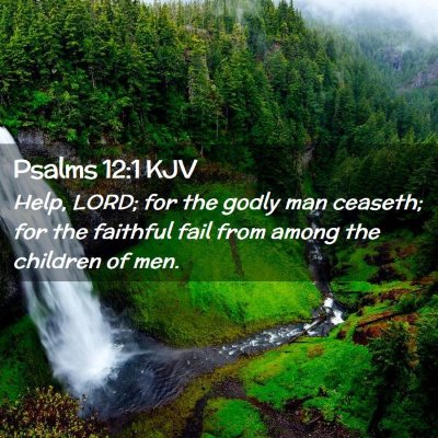 Picture 02 - Psalms 12:1 KJV - Help, LORD; for the godly man ceaseth; for the - Bible Verse Picture