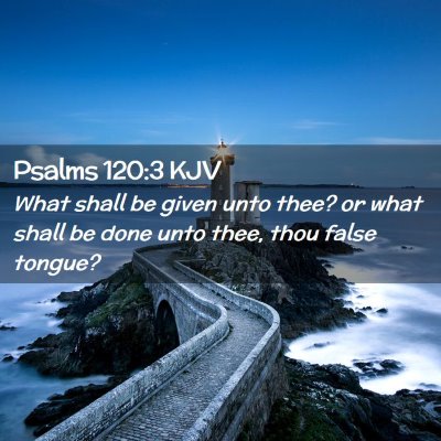 Picture 02 - Psalms 120:3 KJV - What shall be given unto thee? or what shall be - Bible Verse Picture