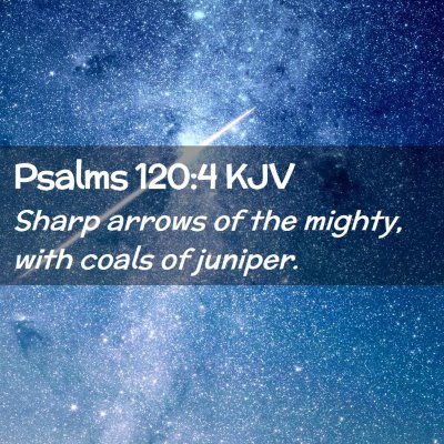 Picture 02 - Psalms 120:4 KJV - Sharp arrows of the mighty, with coals of - Bible Verse Picture
