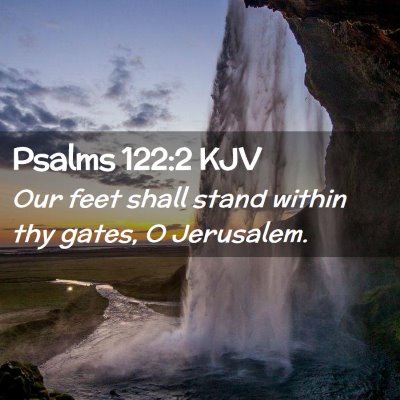 Picture 02 - Psalms 122:2 KJV - Our feet shall stand within thy gates, O - Bible Verse Picture