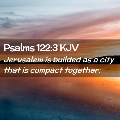 Picture 02 - Psalms 122:3 KJV - Jerusalem is builded as a city that is compact - Bible Verse Picture