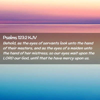 Picture 02 - Psalms 123:2 KJV - Behold, as the eyes of servants look unto the - Bible Verse Picture