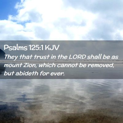 Picture 02 - Psalms 125:1 KJV - They that trust in the LORD shall be as mount - Bible Verse Picture