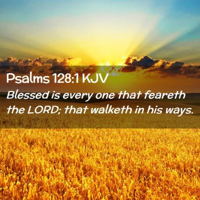 Picture 02 - Psalms 128:1 KJV - Blessed is every one that feareth the LORD; that - Bible Verse Picture