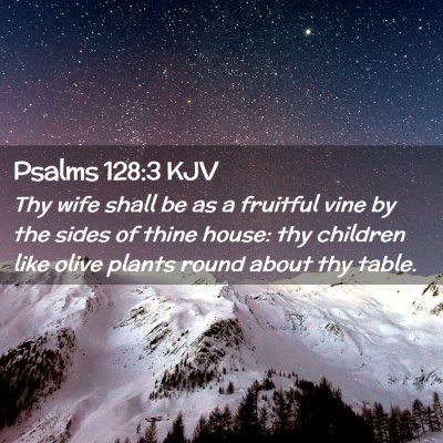 Picture 02 - Psalms 128:3 KJV - Thy wife shall be as a fruitful vine by the sides - Bible Verse Picture
