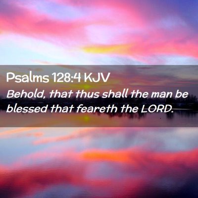 Picture 02 - Psalms 128:4 KJV - Behold, that thus shall the man be blessed that - Bible Verse Picture