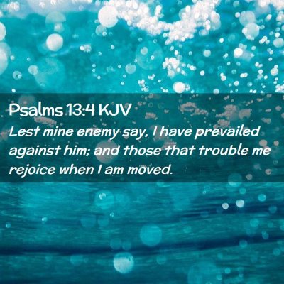 Picture 02 - Psalms 13:4 KJV - Lest mine enemy say, I have prevailed against - Bible Verse Picture