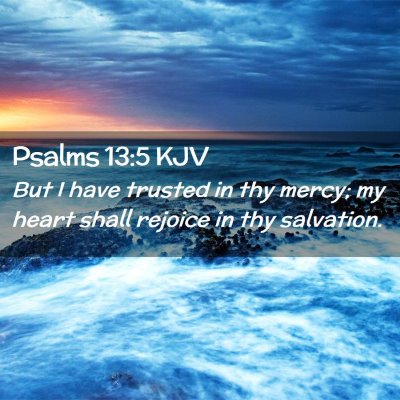 Picture 02 - Psalms 13:5 KJV - But I have trusted in thy mercy; my heart shall - Bible Verse Picture