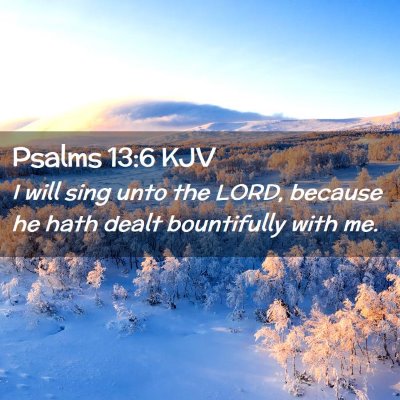 Picture 02 - Psalms 13:6 KJV - I will sing unto the LORD, because he hath dealt - Bible Verse Picture