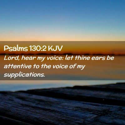 Picture 02 - Psalms 130:2 KJV - Lord, hear my voice: let thine ears be attentive - Bible Verse Picture