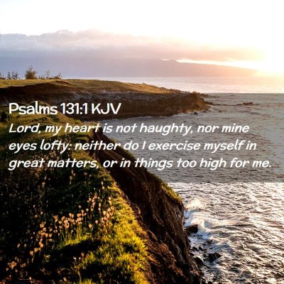 Picture 02 - Psalms 131:1 KJV - Lord, my heart is not haughty, nor mine eyes - Bible Verse Picture