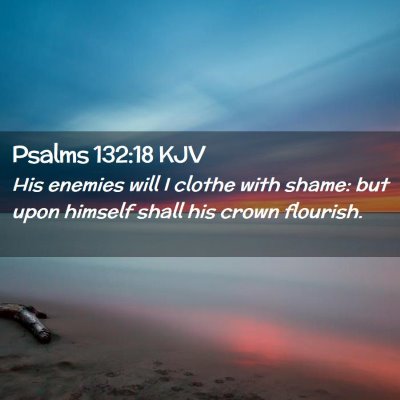 Picture 02 - Psalms 132:18 KJV - His enemies will I clothe with shame: but upon - Bible Verse Picture