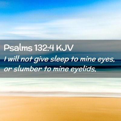 Picture 02 - Psalms 132:4 KJV - I will not give sleep to mine eyes, or slumber to - Bible Verse Picture