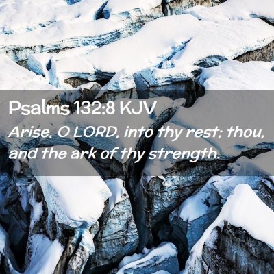 Picture 02 - Psalms 132:8 KJV - Arise, O LORD, into thy rest; thou, and the ark - Bible Verse Picture