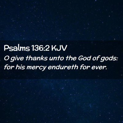 Picture 02 - Psalms 136:2 KJV - O give thanks unto the God of gods: for his mercy - Bible Verse Picture