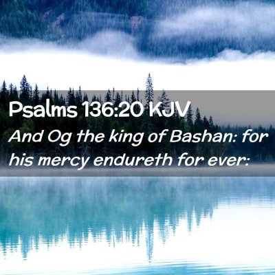 Picture 02 - Psalms 136:20 KJV - And Og the king of Bashan: for his mercy endureth - Bible Verse Picture