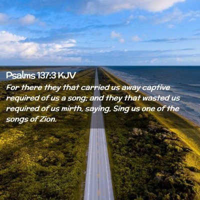 Picture 02 - Psalms 137:3 KJV - For there they that carried us away captive - Bible Verse Picture