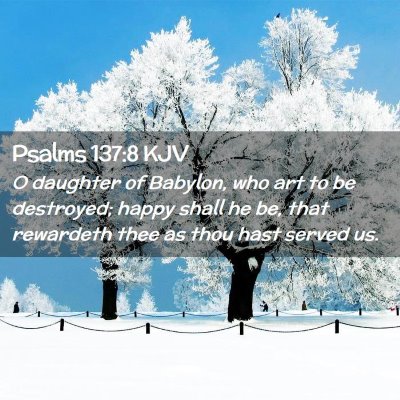 Picture 02 - Psalms 137:8 KJV - O daughter of Babylon, who art to be destroyed; - Bible Verse Picture