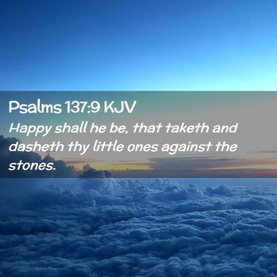 Picture 02 - Psalms 137:9 KJV - Happy shall he be, that taketh and dasheth thy - Bible Verse Picture