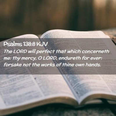 Picture 02 - Psalms 138:8 KJV - The LORD will perfect that which concerneth me: - Bible Verse Picture