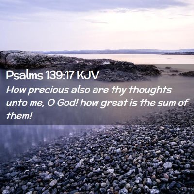 Picture 02 - Psalms 139:17 KJV - How precious also are thy thoughts unto me, O - Bible Verse Picture