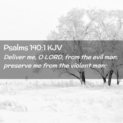 Picture 02 - Psalms 140:1 KJV - Deliver me, O LORD, from the evil man: preserve - Bible Verse Picture