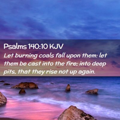 Picture 02 - Psalms 140:10 KJV - Let burning coals fall upon them: let them be - Bible Verse Picture