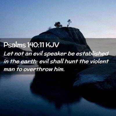 Picture 02 - Psalms 140:11 KJV - Let not an evil speaker be established in the - Bible Verse Picture