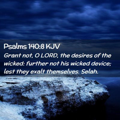 Picture 02 - Psalms 140:8 KJV - Grant not, O LORD, the desires of the wicked: - Bible Verse Picture