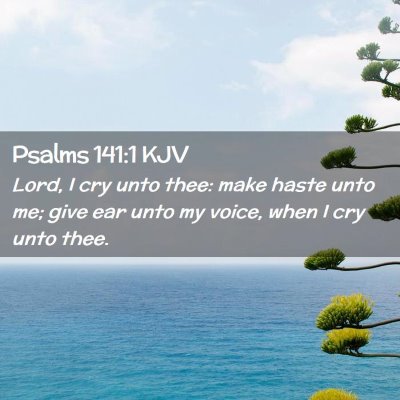 Picture 02 - Psalms 141:1 KJV - Lord, I cry unto thee: make haste unto me; give - Bible Verse Picture