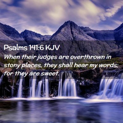 Picture 02 - Psalms 141:6 KJV - When their judges are overthrown in stony places, - Bible Verse Picture