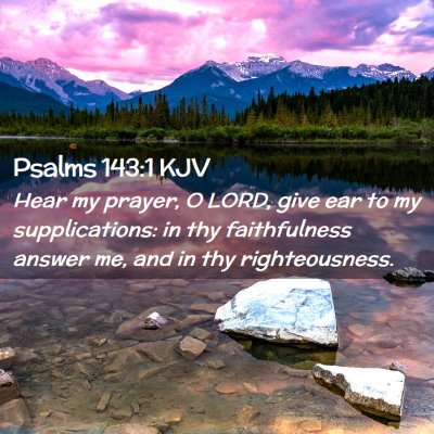 Picture 02 - Psalms 143:1 KJV - Hear my prayer, O LORD, give ear to my - Bible Verse Picture
