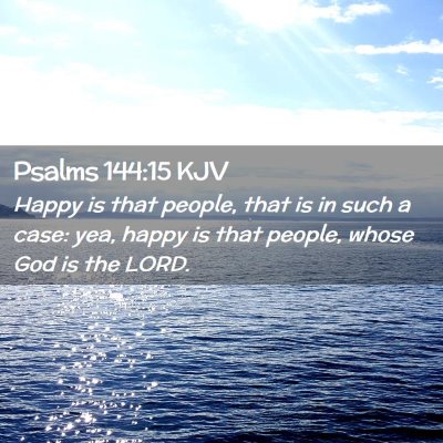 Picture 02 - Psalms 144:15 KJV - Happy is that people, that is in such a case: - Bible Verse Picture