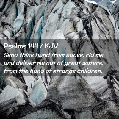 Picture 02 - Psalms 144:7 KJV - Send thine hand from above; rid me, and deliver - Bible Verse Picture
