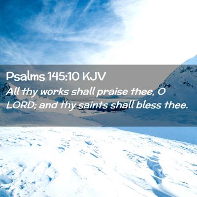 Picture 02 - Psalms 145:10 KJV - All thy works shall praise thee, O LORD; and thy - Bible Verse Picture