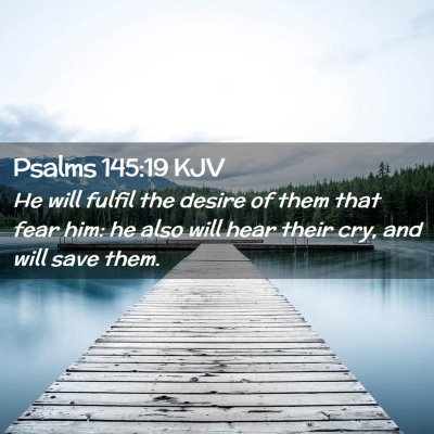 Picture 02 - Psalms 145:19 KJV - He will fulfil the desire of them that fear him: - Bible Verse Picture