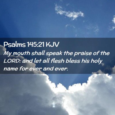 Picture 02 - Psalms 145:21 KJV - My mouth shall speak the praise of the LORD: and - Bible Verse Picture