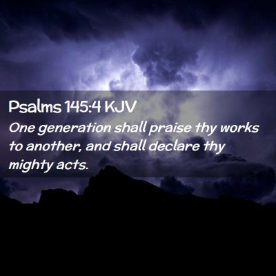 Picture 02 - Psalms 145:4 KJV - One generation shall praise thy works to another, - Bible Verse Picture