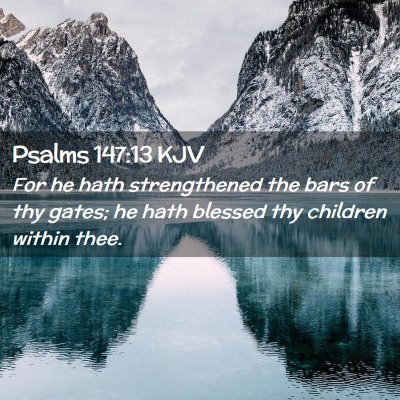 Picture 02 - Psalms 147:13 KJV - For he hath strengthened the bars of thy gates; - Bible Verse Picture