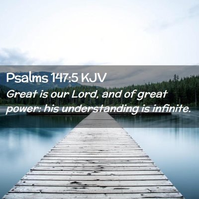 Picture 02 - Psalms 147:5 KJV - Great is our Lord, and of great power: his - Bible Verse Picture