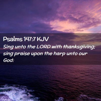 Picture 02 - Psalms 147:7 KJV - Sing unto the LORD with thanksgiving; sing praise - Bible Verse Picture