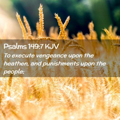 Picture 02 - Psalms 149:7 KJV - To execute vengeance upon the heathen, and - Bible Verse Picture