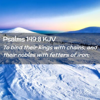 Picture 02 - Psalms 149:8 KJV - To bind their kings with chains, and their nobles - Bible Verse Picture