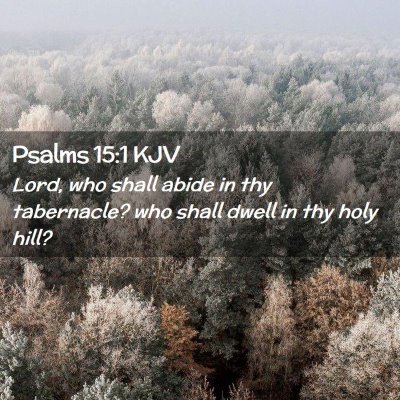Picture 02 - Psalms 15:1 KJV - Lord, who shall abide in thy tabernacle? who - Bible Verse Picture