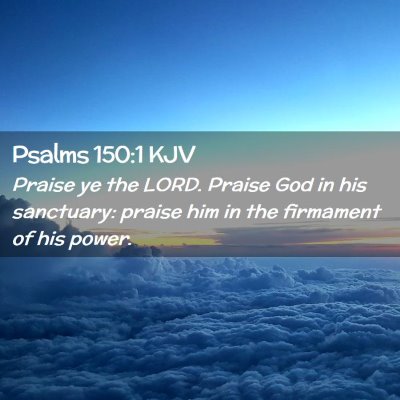 Picture 02 - Psalms 150:1 KJV - Praise ye the LORD. Praise God in his sanctuary: - Bible Verse Picture